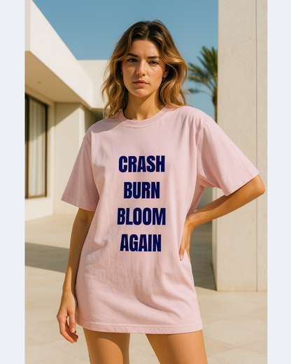 Crash Burn Bloom Again (UNISEX)